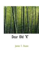 Dear Old K di James T Duane edito da Bibliolife
