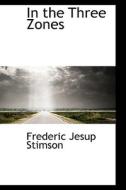 In The Three Zones di Frederic Jesup Stimson edito da Bibliolife