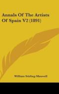 Annals of the Artists of Spain V2 (1891) di William Stirling-Maxwell edito da Kessinger Publishing