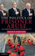 The Politics of Prisoner Abuse di David P. Forsythe edito da Cambridge University Press