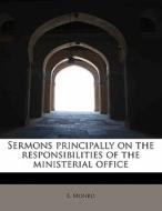 Sermons principally on the responsibilities of the ministerial office di E. Monro edito da BiblioLife