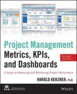 Project Management Metrics, Kpis, And Dashboards di Harold R. Kerzner edito da John Wiley & Sons Inc