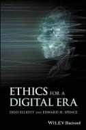 Ethics for a Digital Era di Edward H. Spence, Deni Elliott edito da John Wiley & Sons Inc