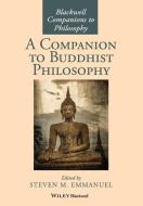 A Companion to Buddhist Philosophy di Steven M. Emmanuel edito da John Wiley & Sons Inc