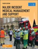Major Incident Medical Management And Support di Advanced Life Support Group edito da John Wiley And Sons Ltd