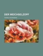 Der Weichselzopf di Heinrich Rosenberg edito da Rarebooksclub.com