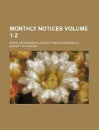Monthly Notices Volume 1-2 di Royal Astronomical Society edito da Rarebooksclub.com