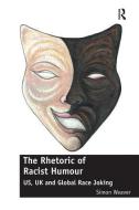 The Rhetoric Of Racist Humour di Simon Weaver edito da Taylor & Francis Ltd