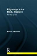 Pilgrimage in the Hindu Tradition di Prof Dr Knut A. Jacobsen edito da Taylor & Francis Ltd