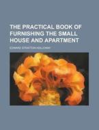 The Practical Book Of Furnishing The Sma di Edward Stratton Holloway edito da Rarebooksclub.com