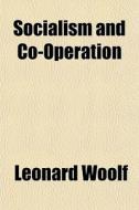 Socialism And Co-operation di Leonard Woolf edito da Lightning Source Uk Ltd