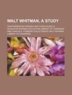 Walt Whitman, a Study di John Addington Symonds edito da Rarebooksclub.com