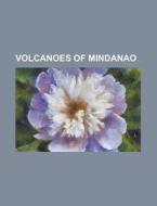 Volcanoes Of Mindanao: List Of Inactive di Books Llc edito da Books LLC, Wiki Series