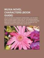 Wuxia Novel Characters: List Of Characte di Books Llc edito da Books LLC, Wiki Series