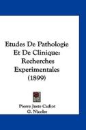 Etudes de Pathologie Et de Clinique: Recherches Experimentales (1899) di Pierre Juste Cadiot, G. Nicolet edito da Kessinger Publishing