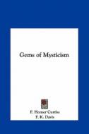 Gems of Mysticism di F. Homer Curtiss, F. K. Davis edito da Kessinger Publishing