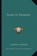 Tales of Hearsay di Joseph Conrad edito da Kessinger Publishing