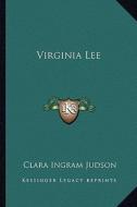 Virginia Lee di Clara Ingram Judson edito da Kessinger Publishing