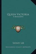 Queen Victoria: A Biography di Sidney Lee edito da Kessinger Publishing