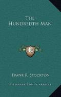 The Hundredth Man di Frank R. Stockton edito da Kessinger Publishing