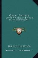 Great Artists: Giotto, Angelico, Guido, Reni, Italian Painting (1901) di Jennie Ellis Keysor edito da Kessinger Publishing