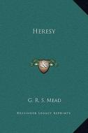 Heresy di G. R. S. Mead edito da Kessinger Publishing