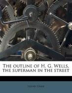 The Outline Of H. G. Wells, The Superman di Sidney Dark edito da Lightning Source Uk Ltd