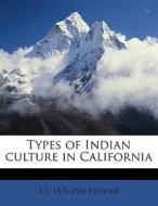 Types Of Indian Culture In California di A. L. 1876-1960 Kroeber edito da Nabu Press
