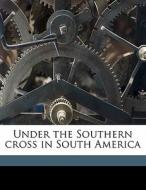 Under The Southern Cross In South Americ di Williamson Buckman edito da Nabu Press