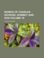 Works of Charles Dickens Volume 10; Dombey and Son di Charles Dickens edito da Rarebooksclub.com