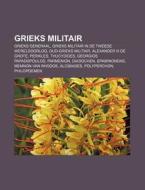 Grieks Militair: Grieks Generaal, Grieks di Bron Wikipedia edito da Books LLC, Wiki Series
