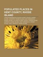Populated Places In Kent County, Rhode I di Source Wikipedia edito da Books LLC, Wiki Series
