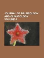 Journal Of Balneology And Climatology Volume 6 di United States Congress Senate, Anonymous edito da Rarebooksclub.com