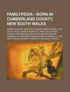 Familypedia - Born in Cumberland County, New South Wales: Born in Balmain, New South Wales, Born in Bondi, New South Wales, Born in Burwood, New South di Source Wikia edito da Books LLC, Wiki Series