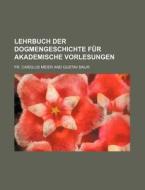 Lehrbuch Der Dogmengeschichte Fur Akademische Vorlesungen di Fr Carolus Meier edito da General Books Llc