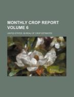 Monthly Crop Report Volume 6 di United States Bureau Estimates edito da Rarebooksclub.com