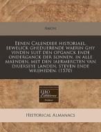 Eenen Calendier Historiael, Eewelick Ghe di Anon edito da Proquest, Eebo Editions
