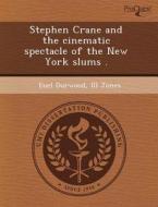 Stephen Crane And The Cinematic Spectacle Of The New York Slums . di Xiaoyan Yan, Euel Durwood III Jones edito da Proquest, Umi Dissertation Publishing