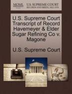 U.s. Supreme Court Transcript Of Record Havemeyer & Elder Sugar Refining Co V. Magone edito da Gale Ecco, U.s. Supreme Court Records