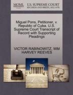 Miguel Pons, Petitioner, V. Republic Of Cuba. U.s. Supreme Court Transcript Of Record With Supporting Pleadings di Victor Rabinowitz, Wm Harvey Reeves edito da Gale, U.s. Supreme Court Records