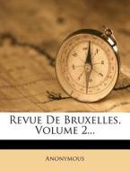 Revue de Bruxelles, Volume 2... edito da Nabu Press