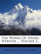 The Works of Daniel Webster ..., Volume 2... di Daniel Webster, Edward Everett edito da Nabu Press