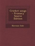Cricket Songs di Norman Gale edito da Nabu Press