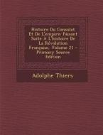 Histoire Du Consulat Et de L'Empire: Faisant Suite A L'Histoire de La Revolution Francaise, Volume 21 di Adolphe Thiers edito da Nabu Press