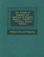 The Annals of England: An Epitome of English History, Volume 3 di William Edward Flaherty edito da Nabu Press