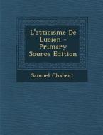 L'Atticisme de Lucien - Primary Source Edition di Samuel Chabert edito da Nabu Press