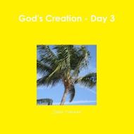 God's Creation - Day 3 di Julia Tatoian edito da Lulu.com