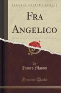 Fra Angelico (classic Reprint) di James Mason edito da Forgotten Books