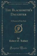 The Blacksmith's Daughter di Robert E Lufsey edito da Forgotten Books