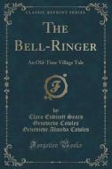 The Bell-ringer di Clara Endicott Sears Genevieve C Cowles edito da Forgotten Books